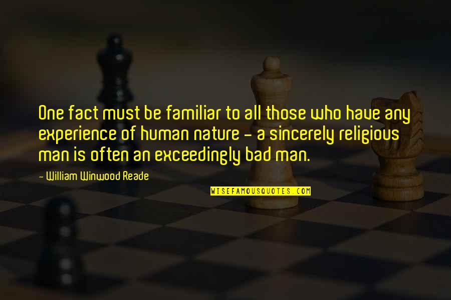 Bad Human Quotes By William Winwood Reade: One fact must be familiar to all those