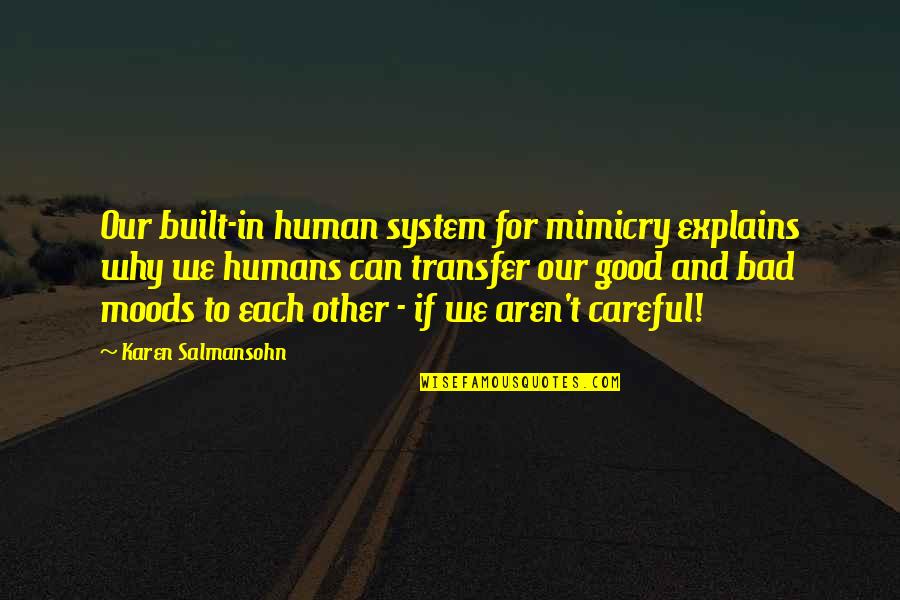 Bad Humans Quotes By Karen Salmansohn: Our built-in human system for mimicry explains why