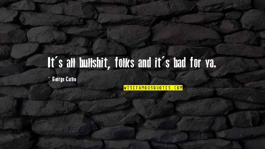 Bad Humor Quotes By George Carlin: It's all bullshit, folks and it's bad for