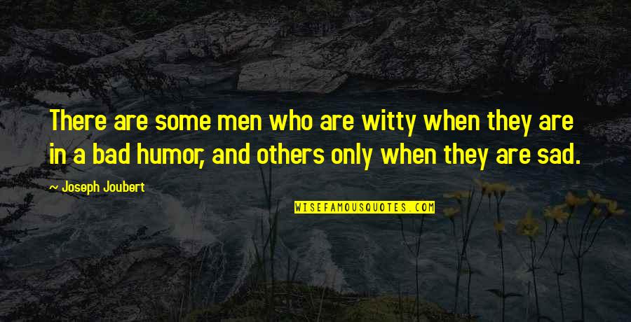 Bad Humor Quotes By Joseph Joubert: There are some men who are witty when