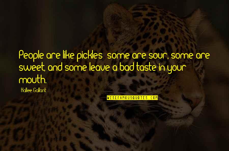 Bad Humor Quotes By Kallee Gallant: People are like pickles- some are sour, some