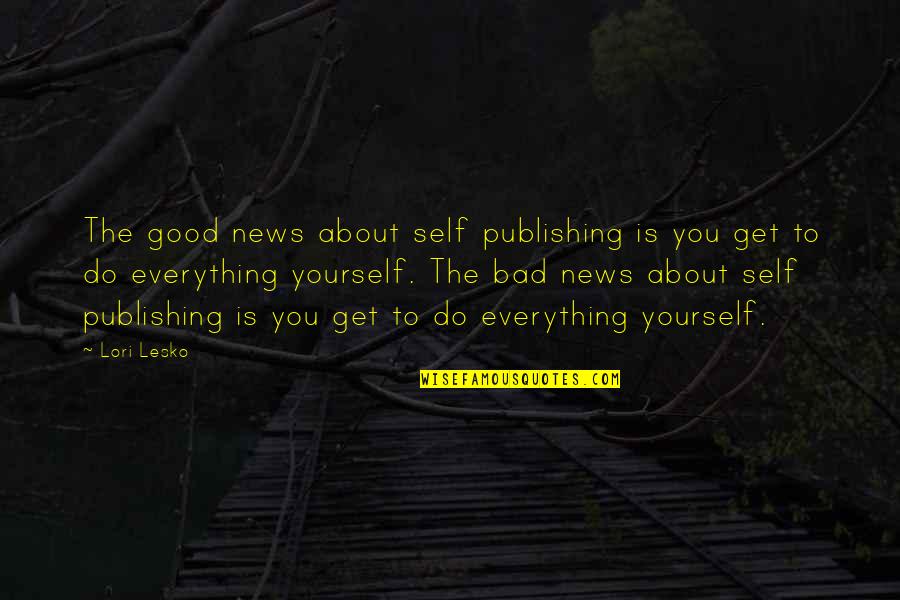 Bad Humor Quotes By Lori Lesko: The good news about self publishing is you