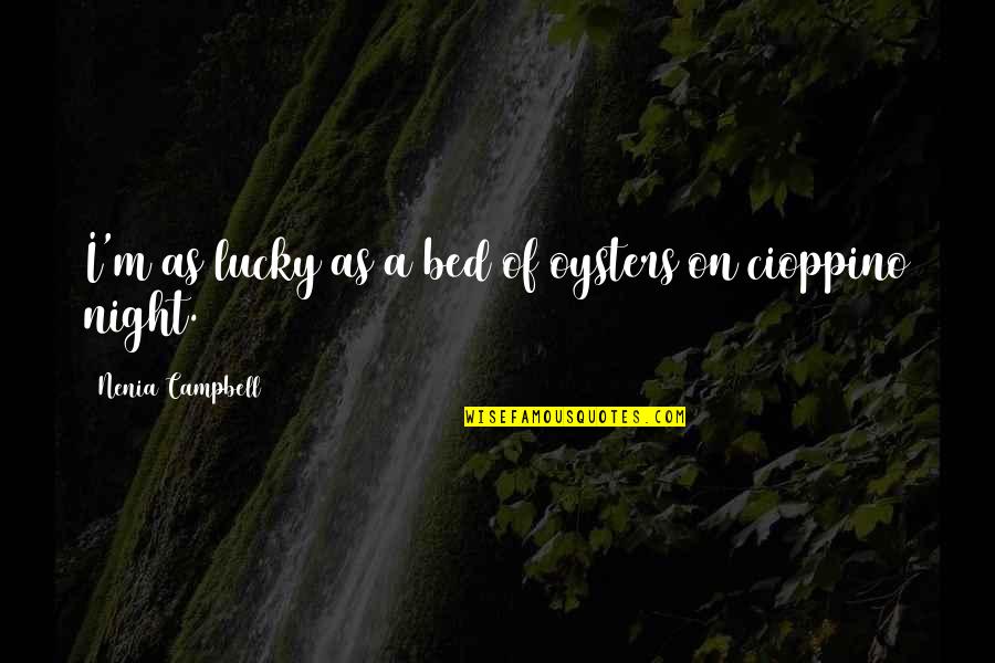 Bad Humor Quotes By Nenia Campbell: I'm as lucky as a bed of oysters