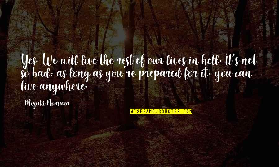 Bad Humour Quotes By Mizuki Nomura: Yes. We will live the rest of our Bad Humour Quotes By Mizuki Nomura: Yes. We will live the rest of our