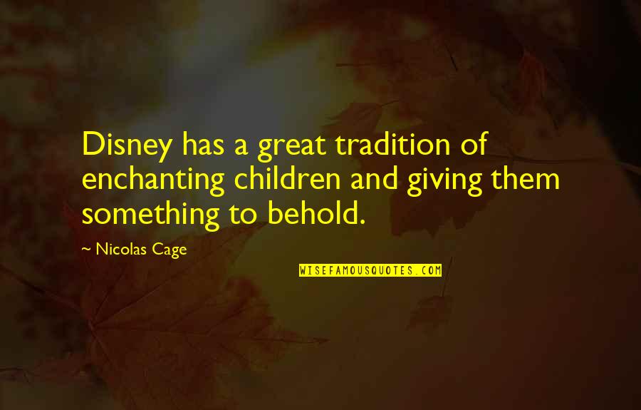 Bad Hunch Quotes By Nicolas Cage: Disney has a great tradition of enchanting children Bad Hunch Quotes By Nicolas Cage: Disney has a great tradition of enchanting children