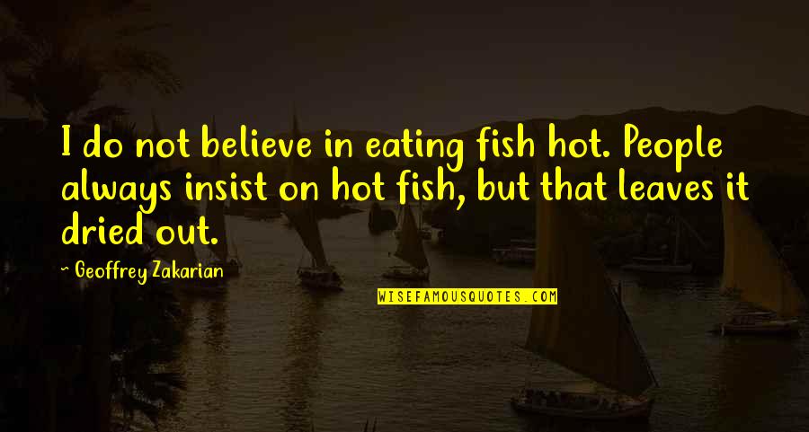 Bad Hygiene Quotes By Geoffrey Zakarian: I do not believe in eating fish hot.