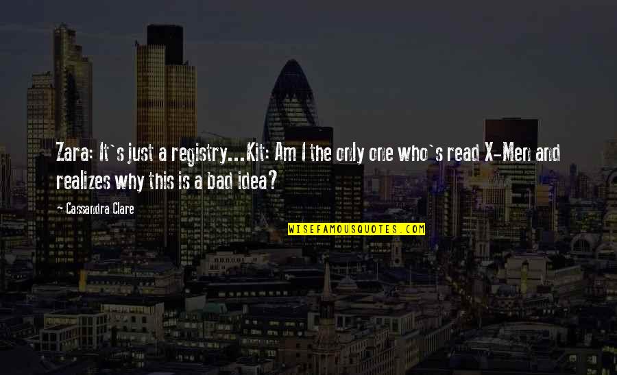 Bad Idea Quotes By Cassandra Clare: Zara: It's just a registry...Kit: Am I the