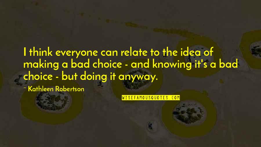 Bad Idea Quotes By Kathleen Robertson: I think everyone can relate to the idea