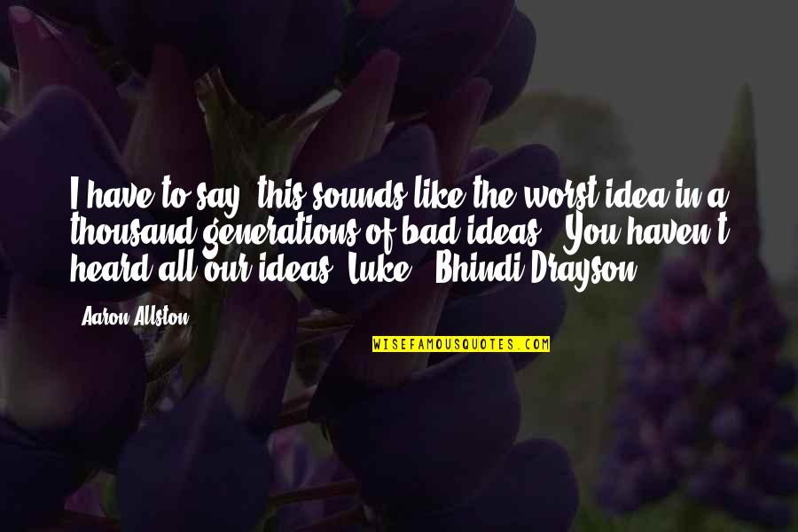 Bad Ideas Quotes By Aaron Allston: I have to say, this sounds like the