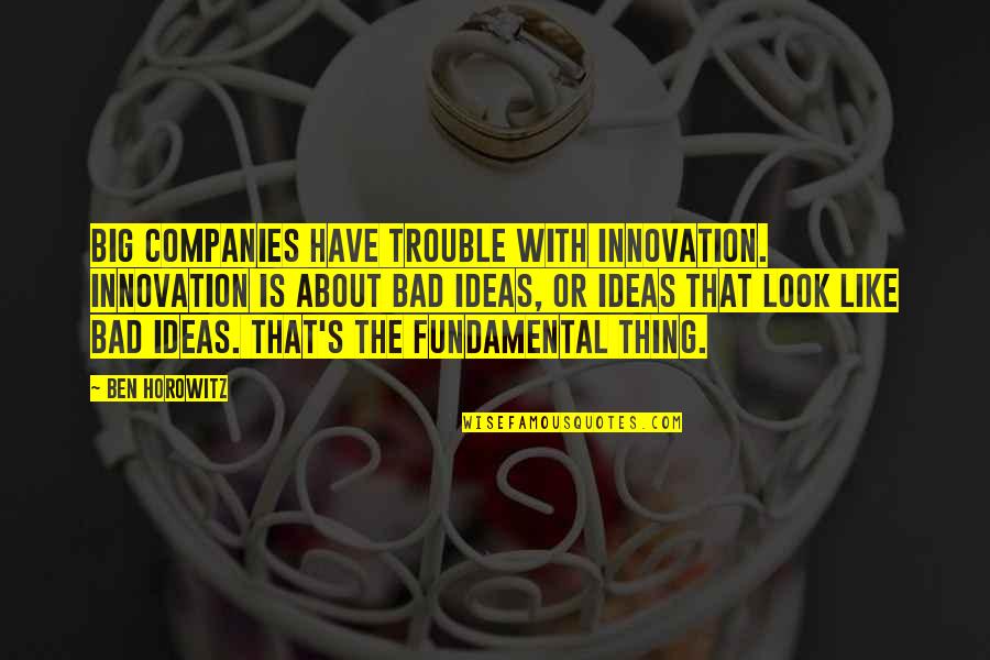Bad Ideas Quotes By Ben Horowitz: Big companies have trouble with innovation. Innovation is