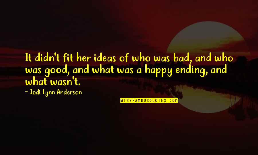 Bad Ideas Quotes By Jodi Lynn Anderson: It didn't fit her ideas of who was