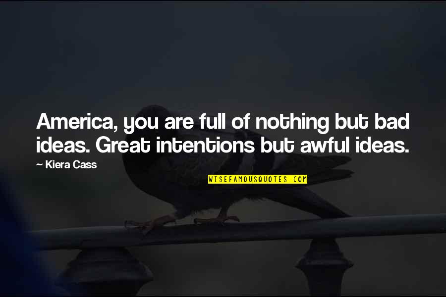 Bad Ideas Quotes By Kiera Cass: America, you are full of nothing but bad