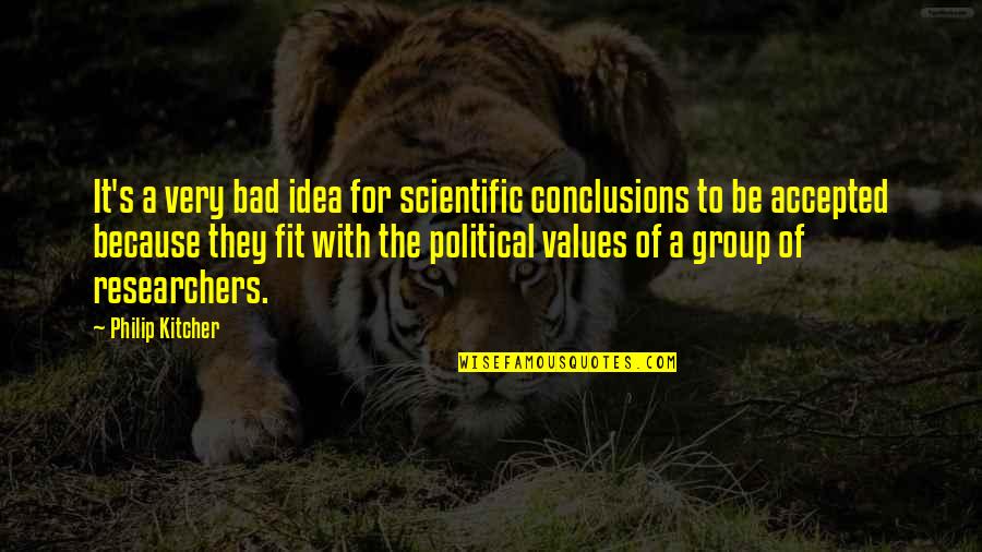 Bad Ideas Quotes By Philip Kitcher: It's a very bad idea for scientific conclusions