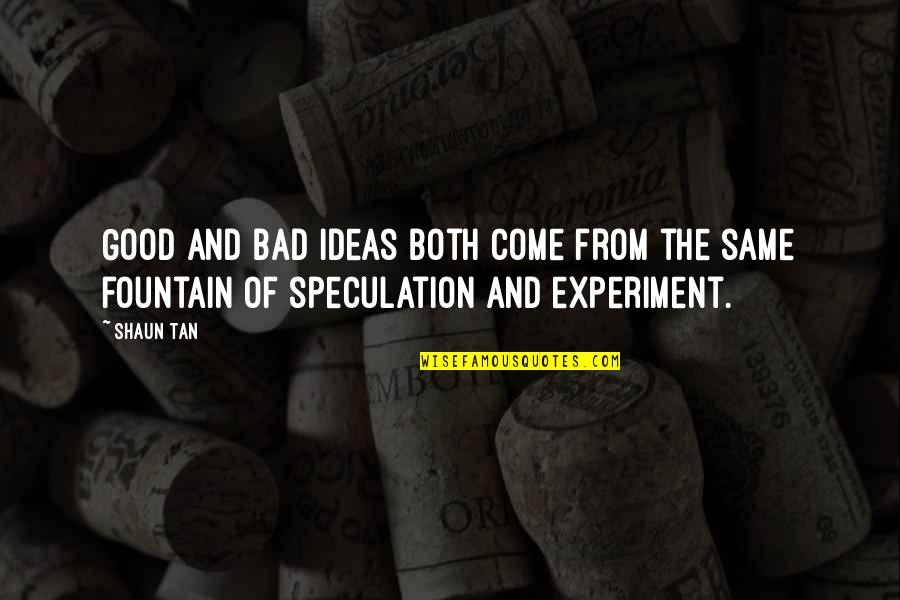 Bad Ideas Quotes By Shaun Tan: Good and bad ideas both come from the