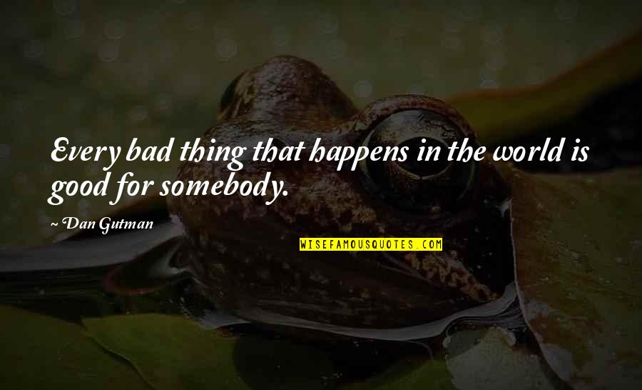 Bad In The World Quotes By Dan Gutman: Every bad thing that happens in the world