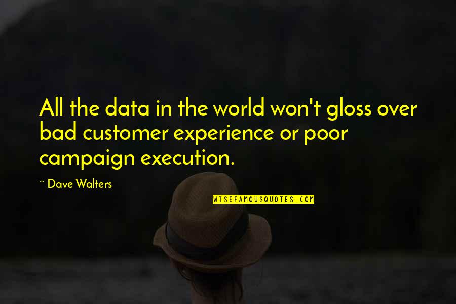 Bad In The World Quotes By Dave Walters: All the data in the world won't gloss