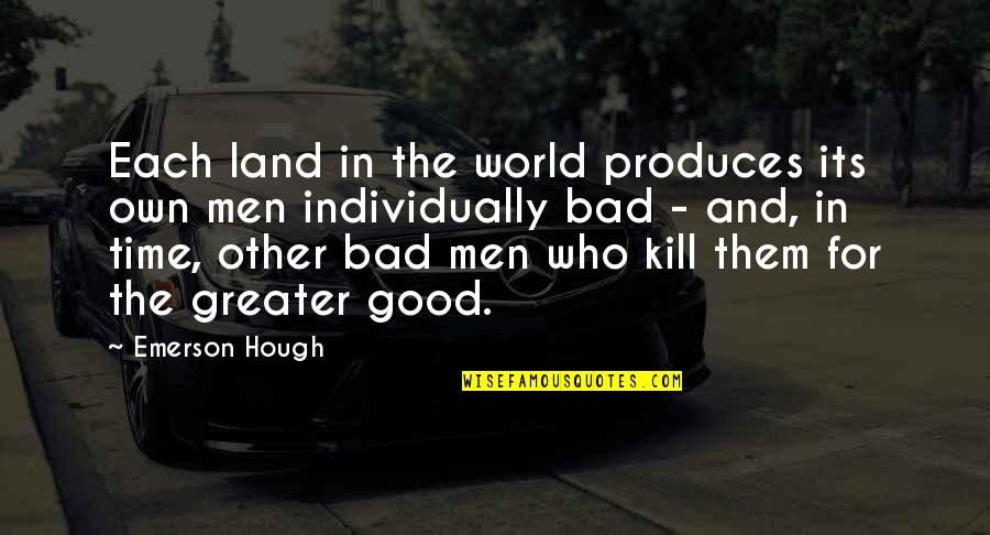 Bad In The World Quotes By Emerson Hough: Each land in the world produces its own