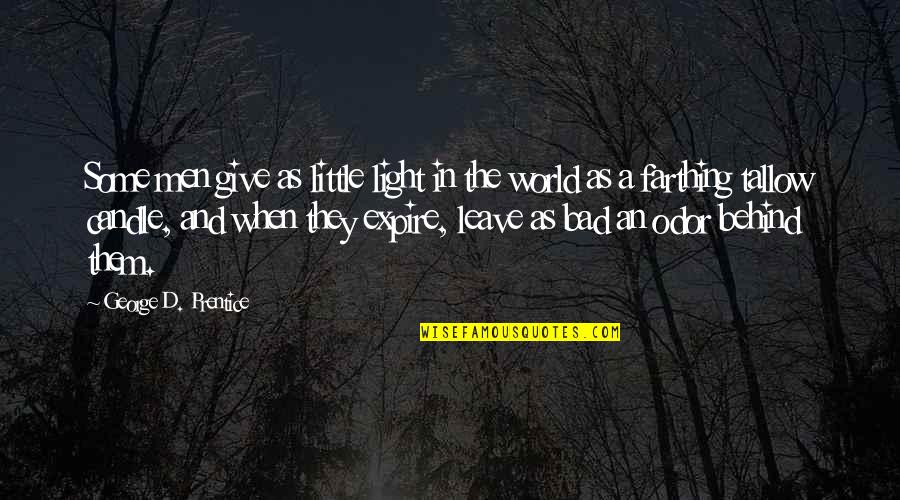 Bad In The World Quotes By George D. Prentice: Some men give as little light in the