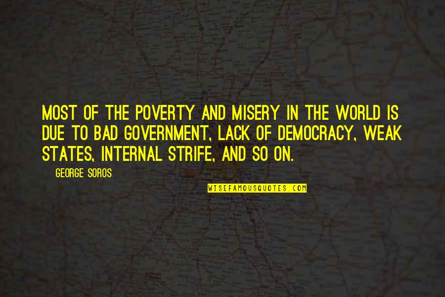 Bad In The World Quotes By George Soros: Most of the poverty and misery in the