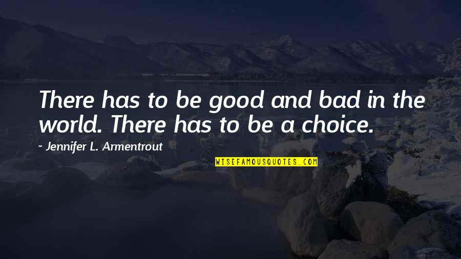 Bad In The World Quotes By Jennifer L. Armentrout: There has to be good and bad in