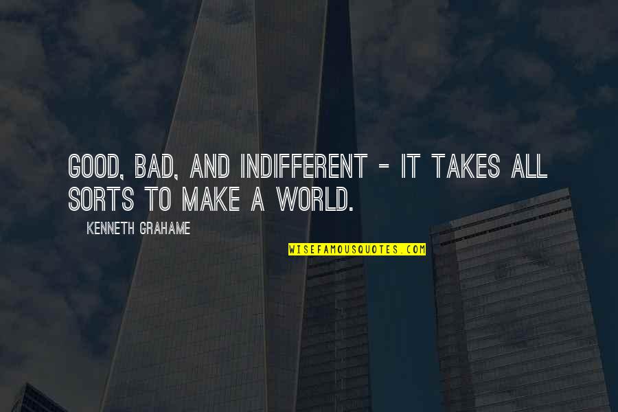 Bad In The World Quotes By Kenneth Grahame: Good, bad, and indifferent - It takes all