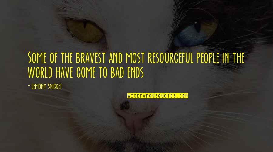 Bad In The World Quotes By Lemony Snicket: Some of the bravest and most resourceful people