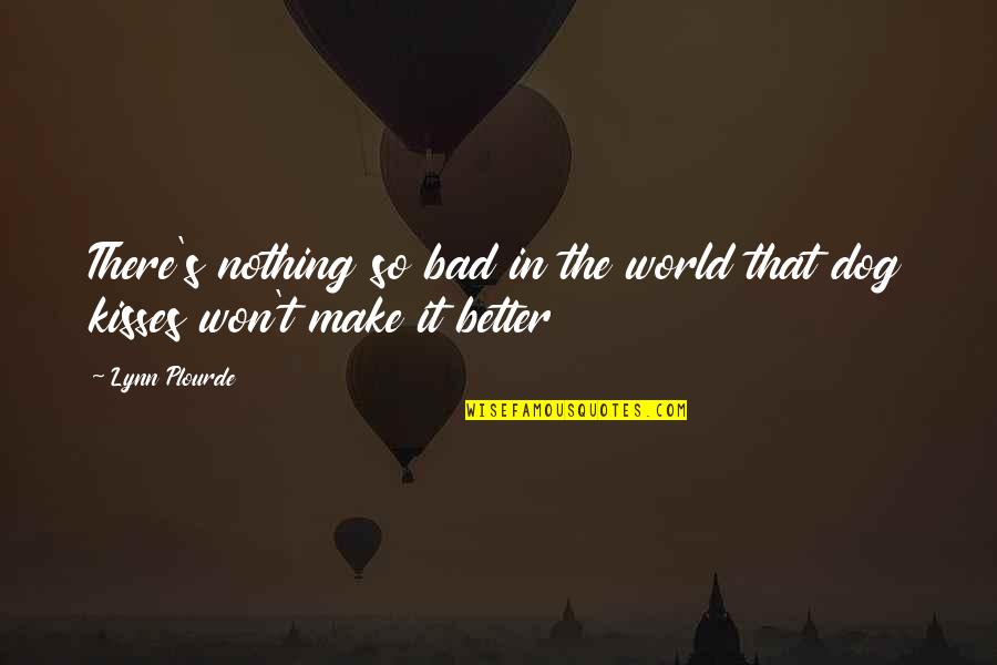 Bad In The World Quotes By Lynn Plourde: There's nothing so bad in the world that