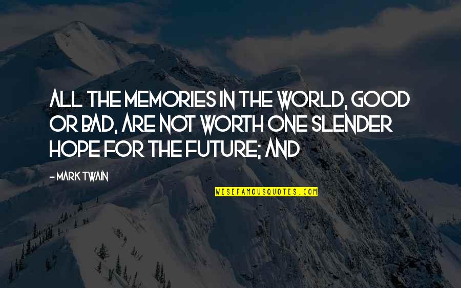 Bad In The World Quotes By Mark Twain: All the memories in the world, good or