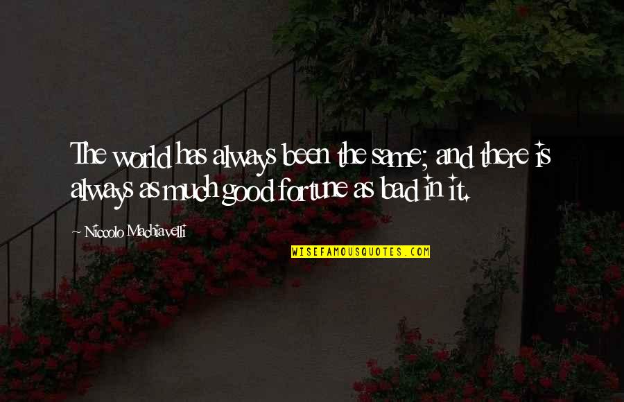 Bad In The World Quotes By Niccolo Machiavelli: The world has always been the same; and