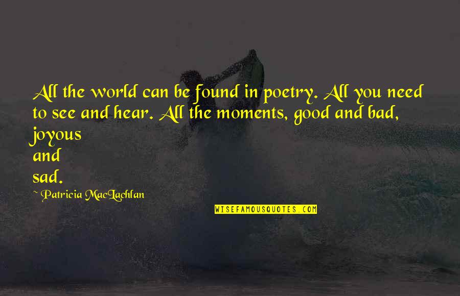 Bad In The World Quotes By Patricia MacLachlan: All the world can be found in poetry.