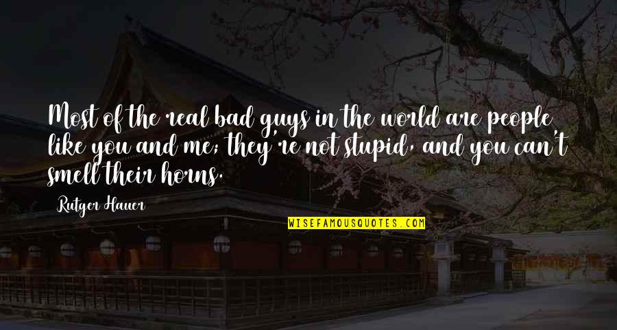 Bad In The World Quotes By Rutger Hauer: Most of the real bad guys in the