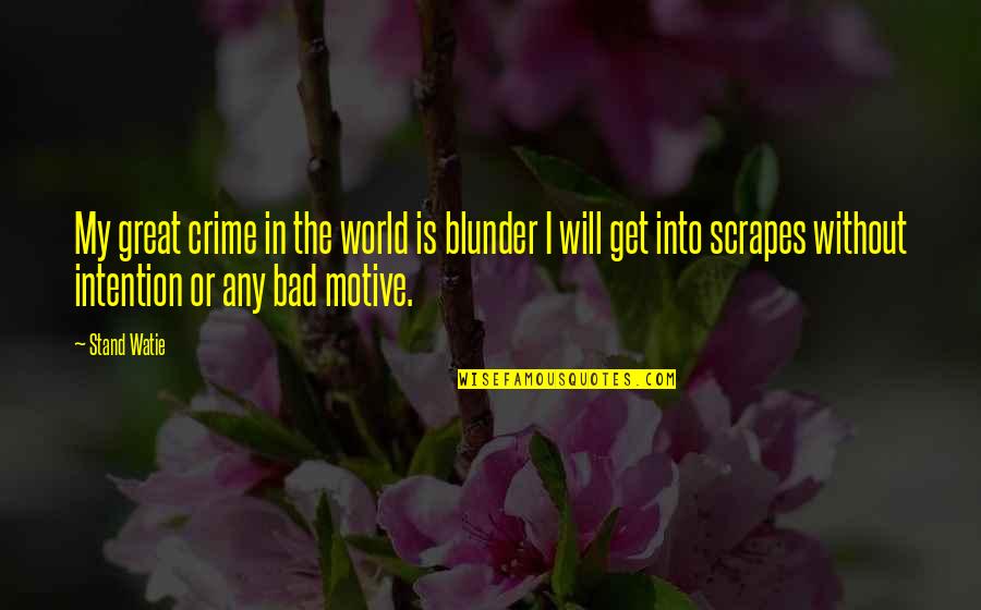 Bad In The World Quotes By Stand Watie: My great crime in the world is blunder