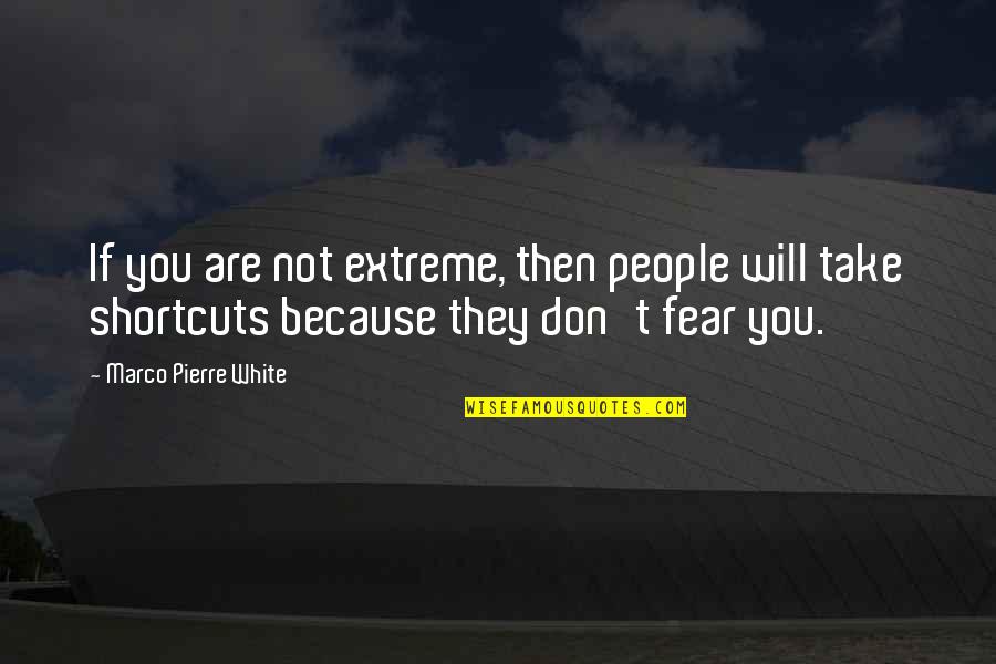 Bad Increment Quotes By Marco Pierre White: If you are not extreme, then people will