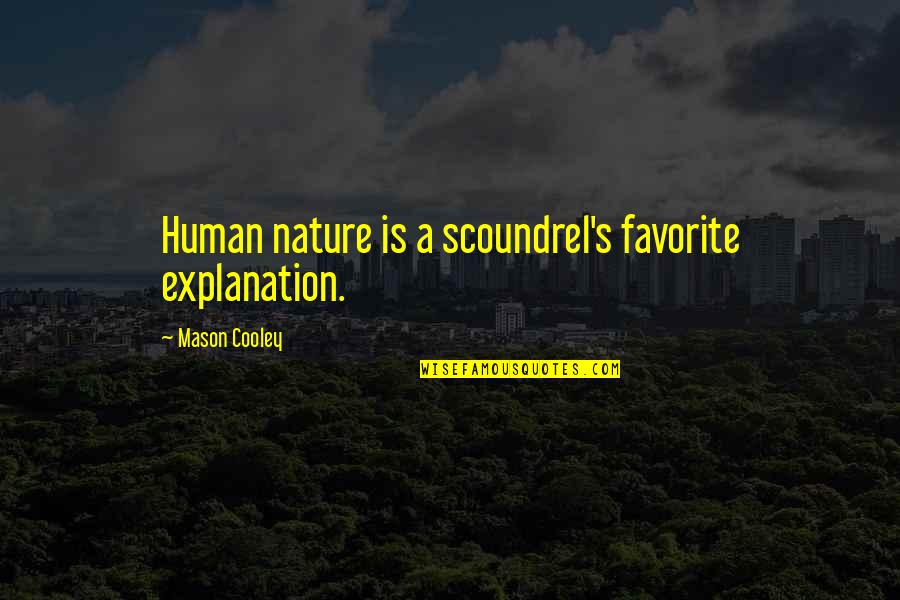 Bad Influence Quotes By Mason Cooley: Human nature is a scoundrel's favorite explanation.