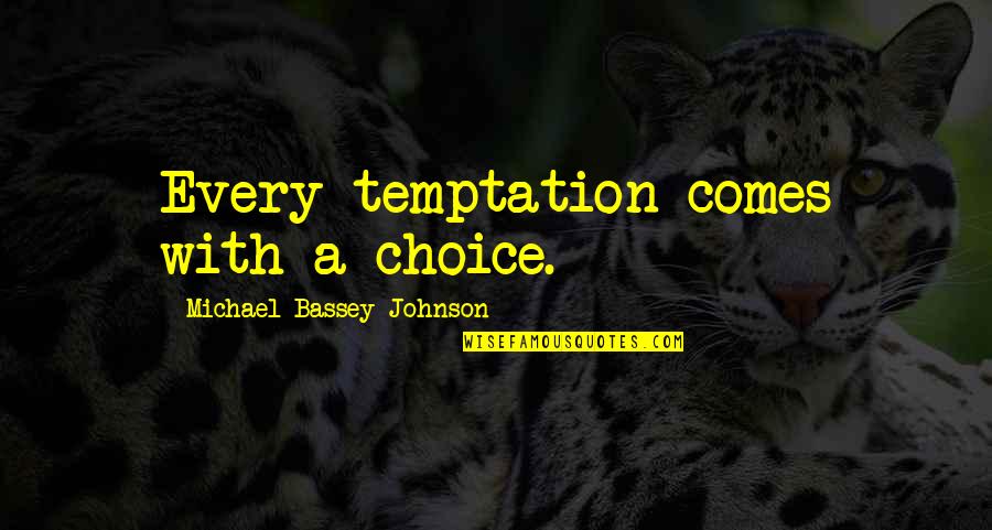 Bad Influence Quotes By Michael Bassey Johnson: Every temptation comes with a choice.