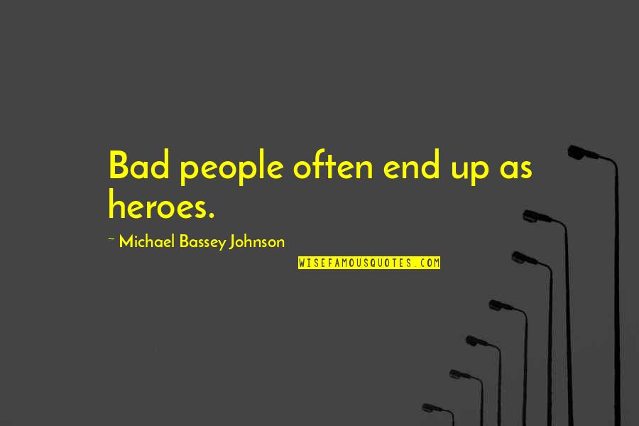 Bad Influence Quotes By Michael Bassey Johnson: Bad people often end up as heroes.
