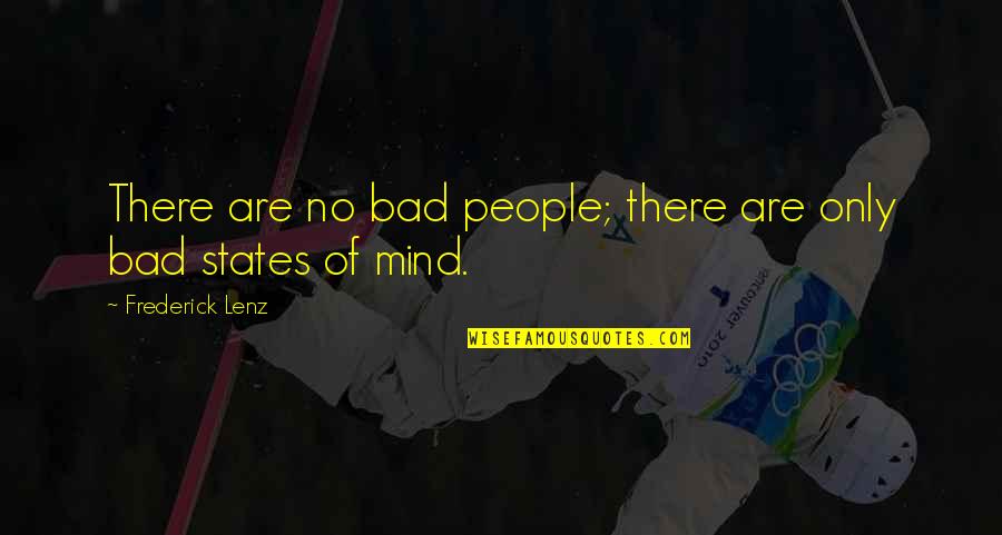 Bad Inspirational Quotes By Frederick Lenz: There are no bad people; there are only