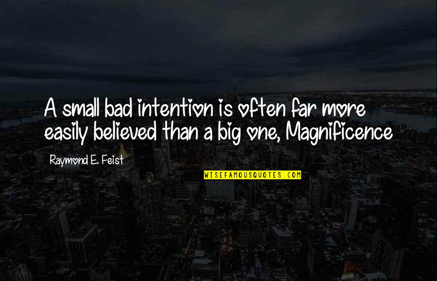 Bad Intention Quotes By Raymond E. Feist: A small bad intention is often far more