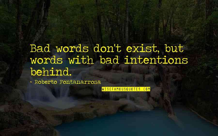 Bad Intention Quotes By Roberto Fontanarrosa: Bad words don't exist, but words with bad