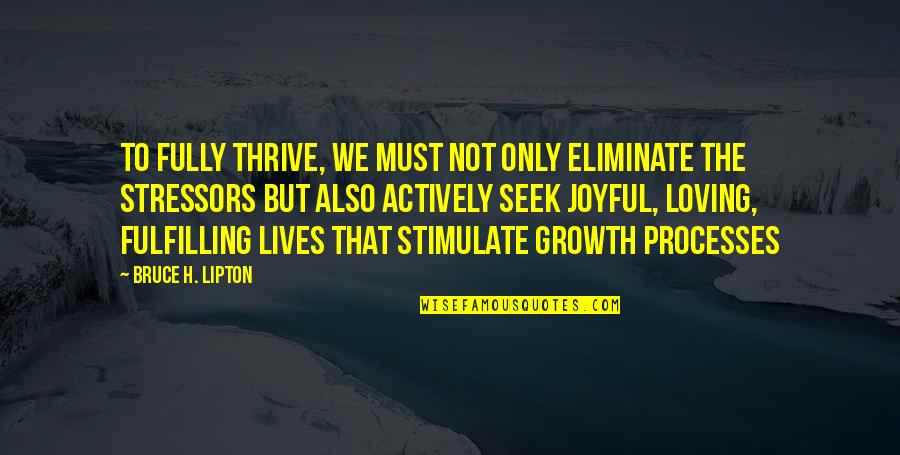 Bad Jawn Quotes By Bruce H. Lipton: To fully thrive, we must not only eliminate