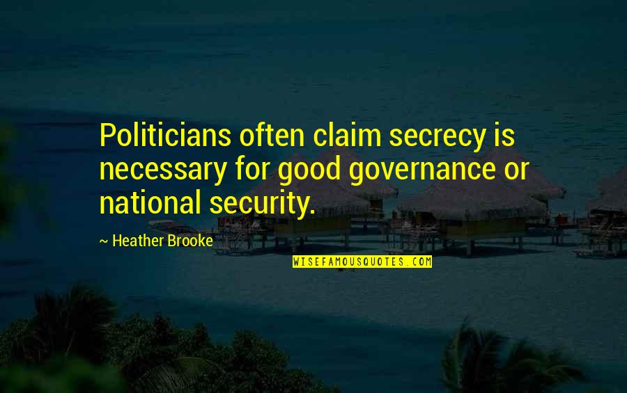 Bad Joke Quotes By Heather Brooke: Politicians often claim secrecy is necessary for good Bad Joke Quotes By Heather Brooke: Politicians often claim secrecy is necessary for good