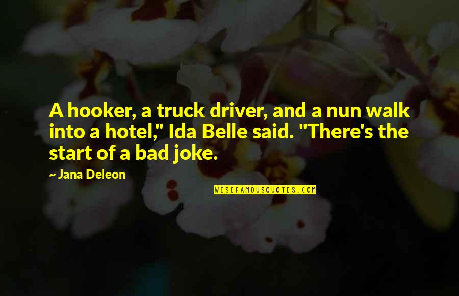 Bad Joke Quotes By Jana Deleon: A hooker, a truck driver, and a nun Bad Joke Quotes By Jana Deleon: A hooker, a truck driver, and a nun