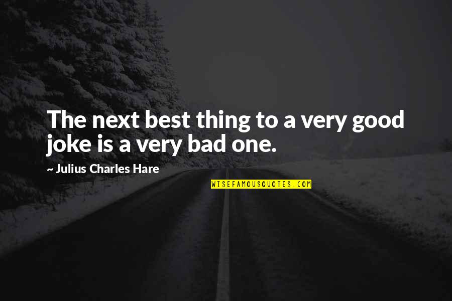 Bad Joke Quotes By Julius Charles Hare: The next best thing to a very good Bad Joke Quotes By Julius Charles Hare: The next best thing to a very good