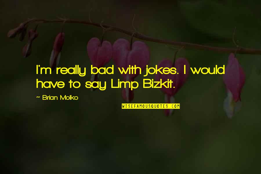 Bad Jokes Quotes By Brian Molko: I'm really bad with jokes. I would have