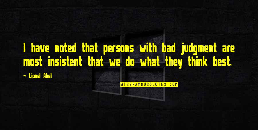 Bad Judgement Quotes By Lionel Abel: I have noted that persons with bad judgment