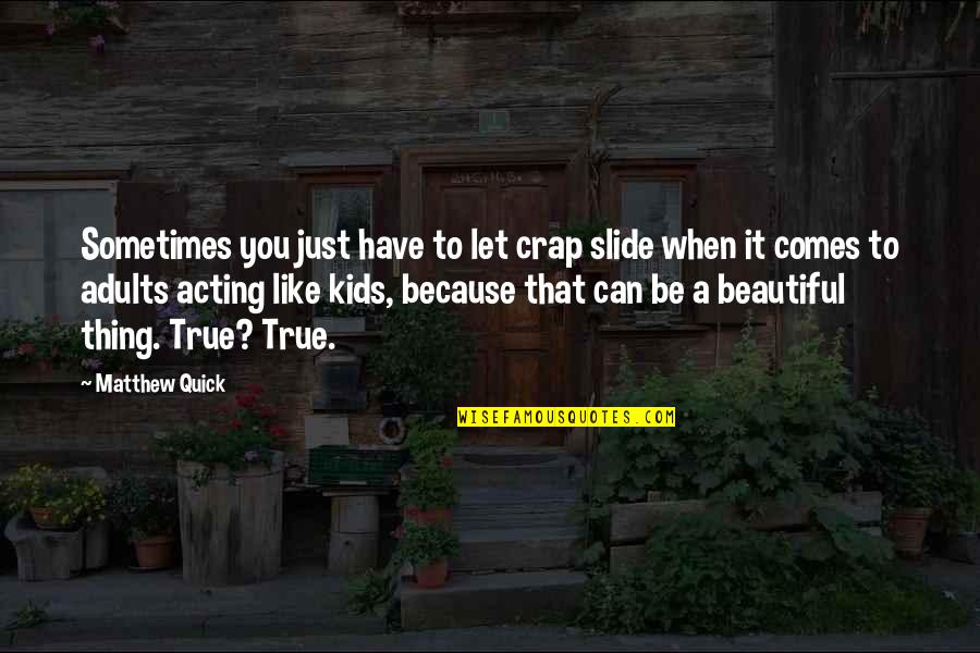 Bad Juju Quotes By Matthew Quick: Sometimes you just have to let crap slide Bad Juju Quotes By Matthew Quick: Sometimes you just have to let crap slide