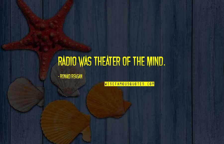 Bad Karma And Love Quotes By Ronald Reagan: Radio was theater of the mind.