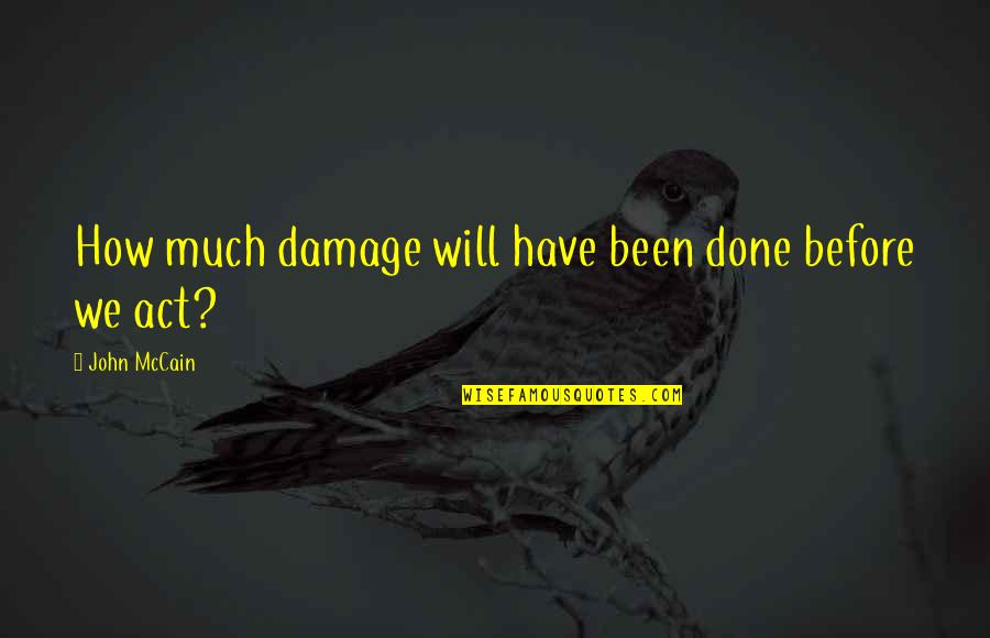Bad Karma Coming Around Quotes By John McCain: How much damage will have been done before Bad Karma Coming Around Quotes By John McCain: How much damage will have been done before