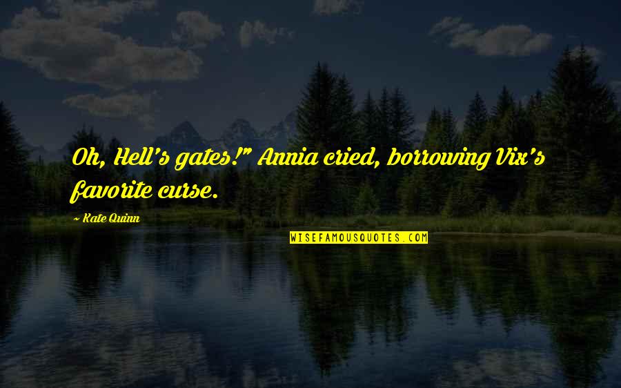 Bad Karma Coming Around Quotes By Kate Quinn: Oh, Hell's gates!" Annia cried, borrowing Vix's favorite