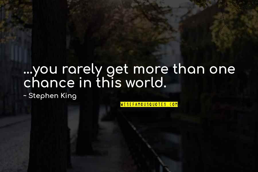 Bad Karma Coming Around Quotes By Stephen King: ...you rarely get more than one chance in Bad Karma Coming Around Quotes By Stephen King: ...you rarely get more than one chance in